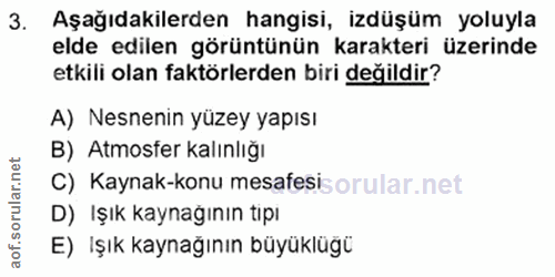 3. soru: Aşağıdakilerden hangisi, izdüşüm yoluyla elde edilen görüntünün karakteri üzerinde etkili olan faktörlerden biri deği…