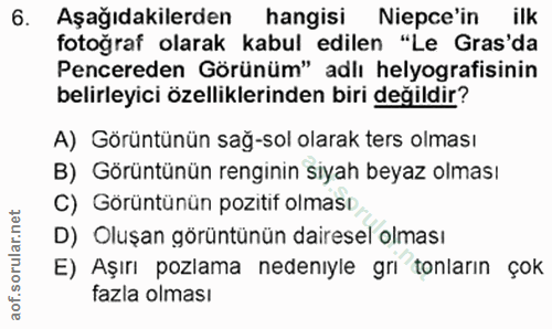 6. soru: Aşağıdakilerden hangisi Niepce'in ilk fotoğraf olarak kabul edilen "Le Gras'da Pencereden Görünüm" adlı helyografisin…
