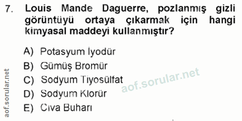7. soru: Louis Mande Daguerre, pozlanmış gizli görüntüyü ortaya çıkarmak için hangi kimyasal maddeyi kullanmıştır? A) Potasyum…