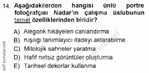 14. soru: Aşağıdakilerden hangisi ünlü portre fotoğrafçısı Nadar'ın çalışma üslubunun temel özelliklerinden biridir? A) Alegorı…