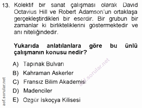 13. soru: Kolektif bir sanat çalışması olarak David Octavius Hill ve Robert Adamson'un ortaklaşa gerçekleştirdikleri bir eserdi…