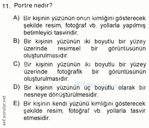 11. soru: Portre nedir? A) Bir kişinin yüzünün onun kimliğini gösterecek şekilde resim, fotoğraf vb. yollarla yapılmış betimley…