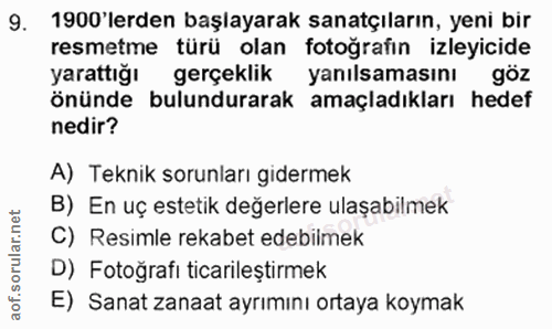 9. soru: 1900'lerden başlayarak sanatçıların, yeni bir resmetme türü olan fotoğrafin izleyicide yarattığı gerçeklik yanılsamas…