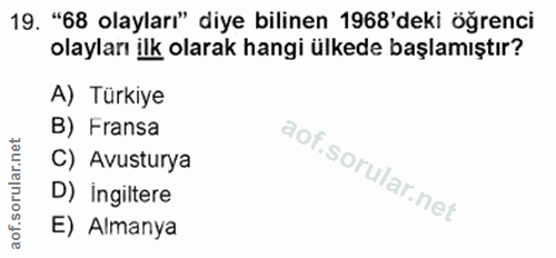 19. soru: "68 olayları" diye bilinen 1968'deki öğrenci olayları ilk olarak hangi ülkede başlamıştır? A) Türkiye B) Fransa C) Av…