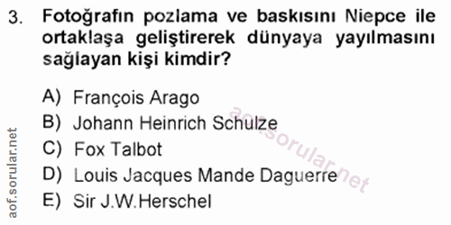 3. soru: Fotoğrafın pozlama ve baskısını Niepce ile ortaklaşa geliştirerek dünyaya yayılmasını sağlayan kişi kimdir? A) Franço…