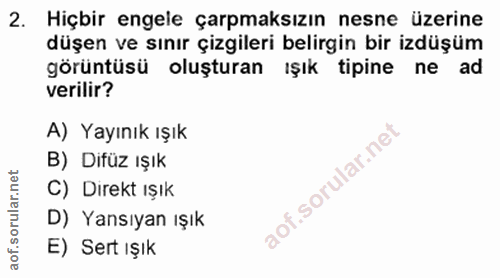 2. soru: Hiçbir engele çarpmaksızın nesne üzerine düşen ve sınır çizgileri belirgin bir izdüşüm görüntüsü oluşturan ışık tipin…