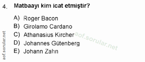 4. soru: Matbaayı kim icat etmiştir? A) Roger Bacon C) Athanasius Kircheraot.sorular.nel B) Girolamo Cardano D) Johannes Güten…