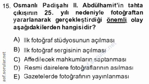 15. soru: Osmanlı Padişahı II. Abdülhamit'in tahta çıkışının 25. yılı nedeniyle fotoğraftan yararlanarak gerçekleştirdiği öneml…