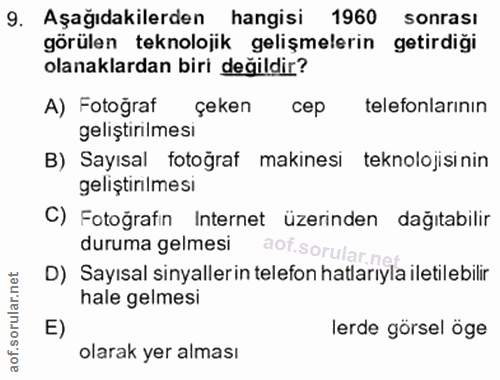 9. soru: Aşağıdakilerden hangisi 1960 sonrası görülen teknolojik gelişmelerin getirdiği olanaklardan biri değildir? A) Fotoğra…
