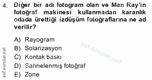 4. soru: Diğer bir adı fotogram olan ve Man Ray'in fotoğraf makinesi kullanmadan karanlık odada ürettiği izdüşüm fotoğrafların…