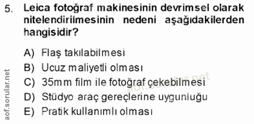5. soru: Leica fotoğraf makinesinin devrimsel olarak nitelendirilmesinin nedeni aşağıdakilerden hangisidir? A) Flaş takılabilm…