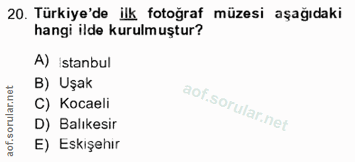 20. soru: Türkiye'de ilk fotoğraf müzesi aşağıdaki hangi ilde kurulmuştur? A) Istanbul B) Uşak C) Kocaeli oru D) Balıkesir of.…