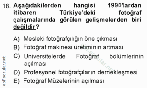 18. soru: Aşağıdakilerden hangisi 1990'lardan itibaren Türkiye'deki fotoğraf çalışmalarında görülen gelişmelerden biri değildir…