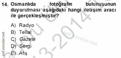 14. soru: Osmanlıda fotoğrafın bulunuşunun duyurulması aşağıdaki hangi iletişim aracı ile gerçekleşmiştir? A) Radyo B) Tellal G…