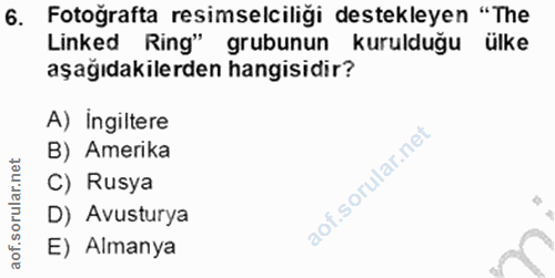 6. soru: Fotografta resimselciliği destekleyen "The Linked Ring" grubunun kurulduğu ülke aşağıdakilerden hangisidir? A) ingilt…