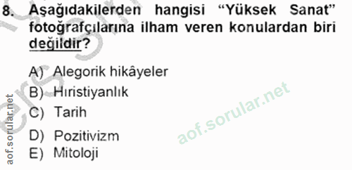 8. soru: Aşağıdakilerden hangisi "Yüksek Sanat" fotoğrafçılarına ilham veren konulardan biri değildir? A) Alegorik hikâyeler B…