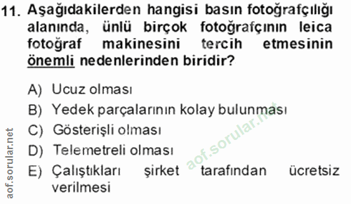 11. soru: Aşağıdakilerden hangisi basın fotoğrafçılığı alanında, ünlü birçok fotoğrafçının leica fotograf makinesini tercih etm…
