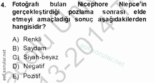 4. soru: Fotoğrafi bulan Nicephore Niepce'in gerçekleştirdigi pozlama sonrasi, elde etmeyi amaçladığı sonuç aşağıdakilerden ha…