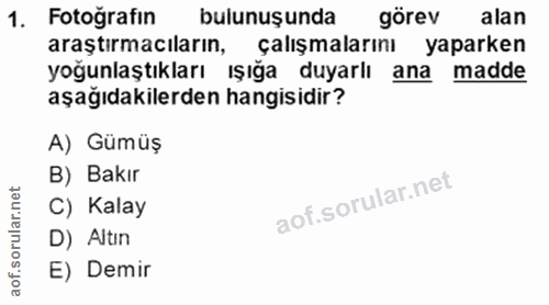 1. soru: Fotoğrafin bulunuşunda görev alan araştırmacıların, çalışmalarını yaparken yoğunlaştıkları ışığa duyarlı ana aşağıdak…