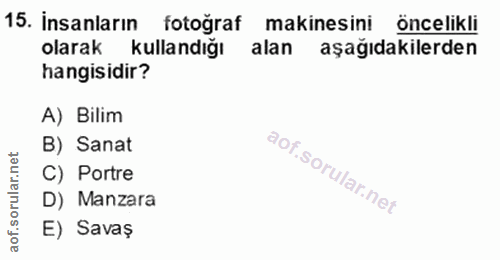 15. soru: İnsanların fotoğraf makinesini öncelikli olarak kullandığı alan aşağıdakilerden hangisidir? A) Bilim B) Sanat C) Port…