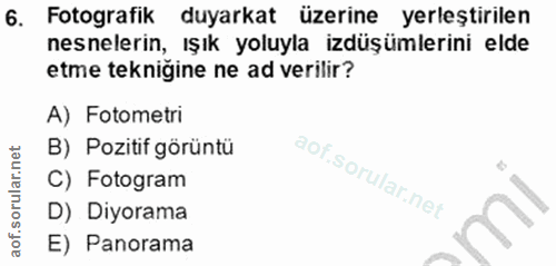 6. soru: Fotografik duyarkat üzerine yerleştirilen nesnelerin, ışık yoluyla izdüşümlerini elde etme teknigine ne ad verilir? A…