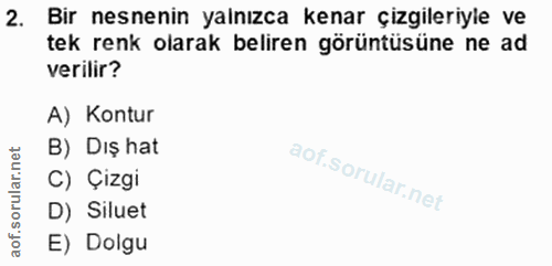 2. soru: Bir nesnenin yalnızca kenar çizgileriyle ve tek renk olarak beliren görüntüsüne ne ad verilir? A) Kontur B) Dış hat C…