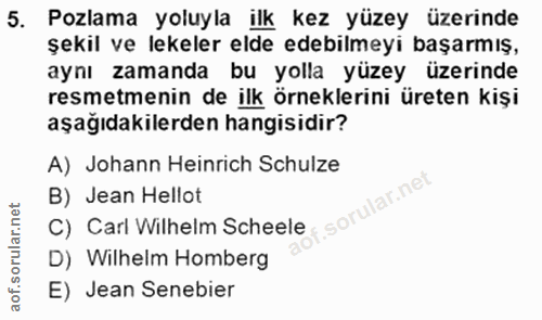 5. soru: Pozlama yoluyla ilk kez yüzey üzerinde şekil ve lekeler elde edebilmeyi başarmış, aynı zamanda bu yolla yüzey üzerind…
