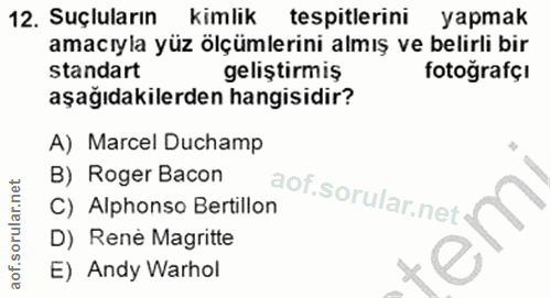 12. soru: Suçluların kimlik tespitlerini yapmak amacıyla yüz ölçümlerini almış ve belirli bir standart geliştirmiş fotografçi a…