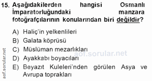 15. soru: Aşağıdakilerden hangisi Osmanlı imparatorluğundaki manzara fotoğrafçılarının konularından biri değildir? A) Haliç'in…