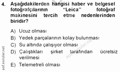 4. soru: Aşağıdakilerden hangisi haber ve belgesel fotoğrafçılarının "Leica" fotoğraf makinesini tercih etme nedenlerinden bir…