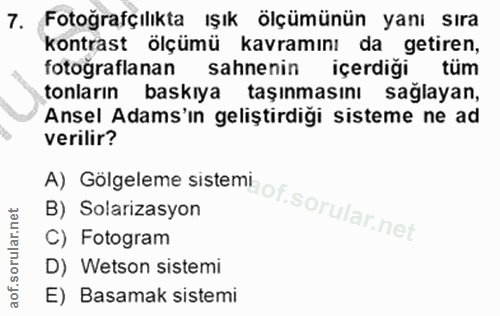 7. soru: Fotoğrafçılıkta ışık ölçümünün yanı sıra kontrast ölçümü kavramını da getiren, fotoğraflanan sahnenin içerdiği tüm to…