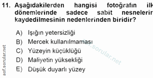 11. soru: Aşağıdakilerden hangisi fotografin ill dönemlerinde sadece sabit nesnelerir kaydedilmesinin nedenlerinden biridir? A)…