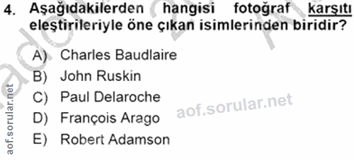 4. soru: Aşağıdakilerden ( hangisi fotograf karşıtı eleştirileriyle öne çıkan isimlerinden biridir? A). Charles Baudlaire B) J…