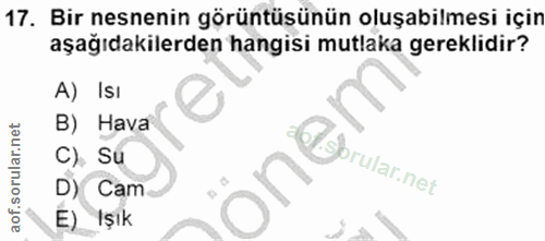 17. soru: Bir nesnenin görüntüsünün oluşabilmesi için aşağıdakilerden hangisi mutlaka gereklidir? A) IsI B) Hava C). Su brular.…
