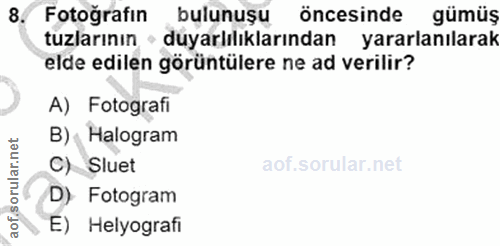 8. soru: Fotoğrafin bulunuşu öncesinde gümüş tuzlarının • duyarlılıklarından yararlanılarak elde edilen görüntülere ne ad veri…