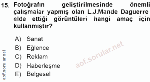 15. soru: Fotoğrafin geliştirilmesinde önemli çalışmalar yapmış olan L.J.Mande Daguerre elde ettiği görüntüleri hangi amaç için…