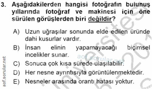 3. soru: Aşağıdakilerden hangisi fotoğrafın bulunuş yıllarında fotoğraf ve makinesi için öne sürülen görüşlerden biri değildir…