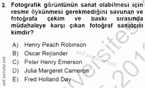 3. soru: Fotografik görüntünün sanat olabilmesi için resme öykünmesi gerekmediğini savunan ve fotografa çekim ve baskı sirasin…