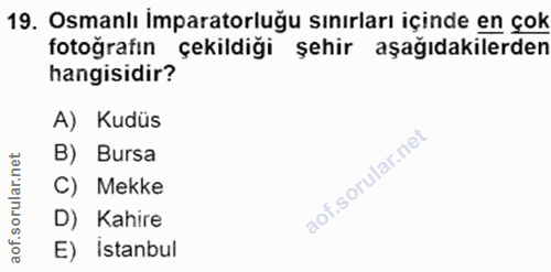 19. soru: Osmanlı imparatorluğu sınırları içinde en çok fotoğrafın çekildiği şehir aşağıdakilerden hangisidir? A) Kudüs B) Burs…