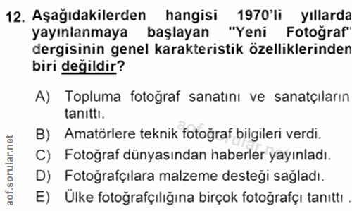12. soru: Aşağıdakilerden hangisi 1970'li yıllarda yayınlanmaya başlayan "Yeni Fotoğraf" dergisinin genel karakteristik özellik…