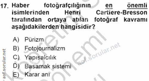 17. soru: Haber fotoğrafçılığının en önemli isimlerinden Henri Cartiere-Bresson tarafından ortaya atılan fotoğraf kavramı aşağı…