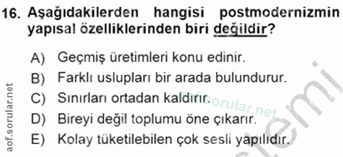 16. soru: Aşağıdakilerden hangisi postmodernizmin yapısal özelliklerinden biri değildir? A) Geçmiş üretimleri konu edinir. B) F…