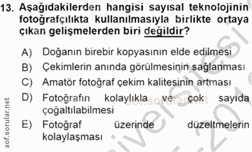13. soru: Aşağıdakilerden hangisi sayısal teknolojinin fotoğrafçılıkta kullanılmasıyla birlikte ortaya çıkan gelişmelerden biri…