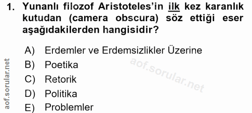 1. soru: Yunanlı filozof Aristoteles'in ilk kez karanlık kutudan (camera obscura) söz ettiği eser aşağıdakilerden hangisidir?…