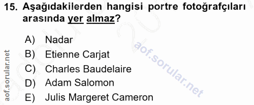 15. soru: Aşağıdakilerden hangisi portre fotoğrafçıları arasında yer almaz? A) Nadar B) Etienne Carjat C) Charles Baudelaire D)…