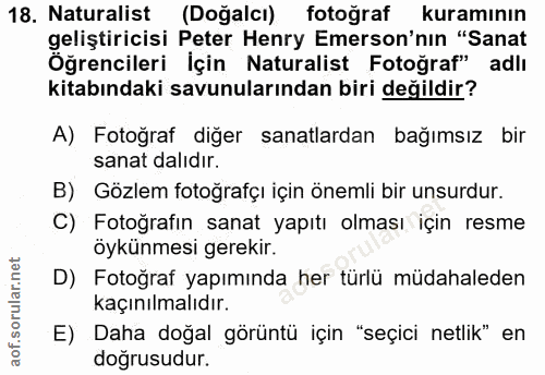 18. soru: Naturalist (Doğalcı) fotoğraf kuramının geliştiricisi Peter Henry Emerson'nın "Sanat Öğrencileri İçin Naturalist Foto…
