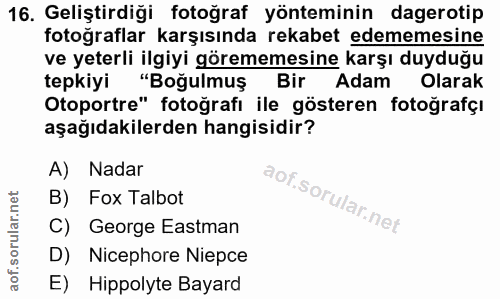 16. soru: Geliştirdiği fotoğraf yönteminin dagerotip fotoğraflar karşısında rekabet edememesine ve yeterli ilgiyi görememesine…