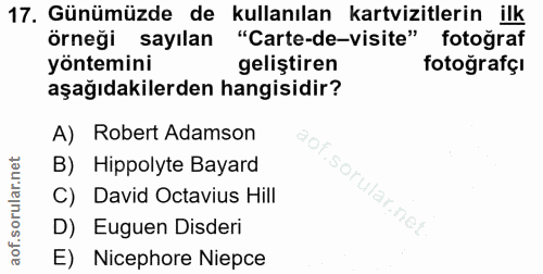 17. soru: Günümüzde de kullanılan kartvizitlerin ilk örneği sayılan "Carte-de-visite" fotoğraf yöntemini geliştiren fotoğrafçı…