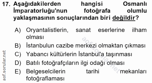 17. soru: Aşağıdakilerden hangisi Osmanlı Imparatorluğu'nun fotografa olumlu yaklaşmasının sonuçlarından biri değildir? A) Orya…