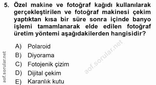5. soru: Özel makine ve fotoğraf kağıdı kullanılarak gerçekleştirilen ve fotoğraf makinesi çekim yaptıktan kısa bir süre sonra…